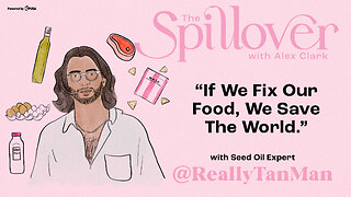 “If We Fix Our Food, We Save The World.” - With Seed Oil Expert @ReallyTanMan