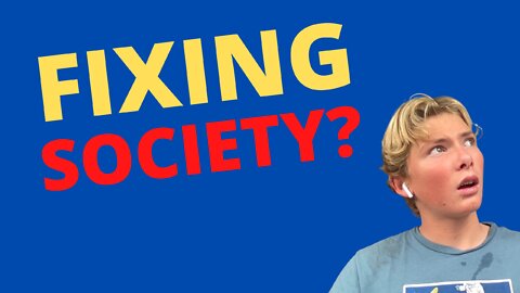 017: How to FIX SOCIETY! (simple steps)