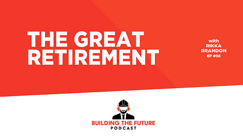 Ep. 56 - The Great Retirement | Building the Future Podcast