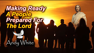 Andy White: Making Ready A People Prepared For The Lord