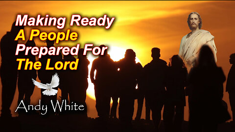 Andy White: Making Ready A People Prepared For The Lord