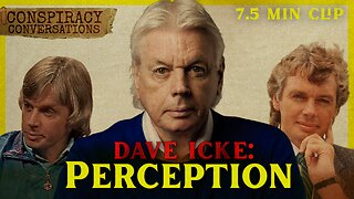 DAVID ICKE | Perception - He's Been Right A Long Time - Conspiracy Conversation Clip