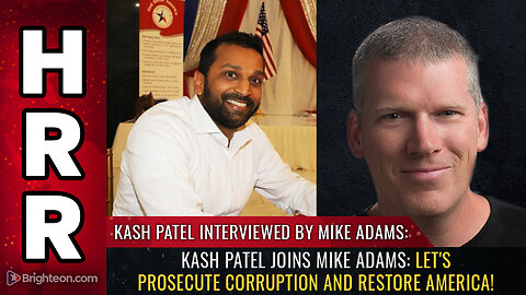 Kash Patel joins Mike Adams: Let's prosecute CORRUPTION and RESTORE America!