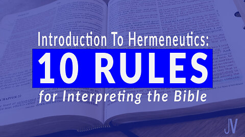 10 Rules For Interpreting the Bible!