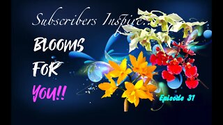 SUBSCRIBERS INSPIRE| You color my life | Blooms for YOU! Episode 31 🌸🌺🌼💐 #orchidsinbloom