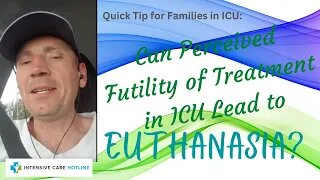 Quick tip for families In ICU: Can perceived futility of treatment in ICU lead to euthanasia?