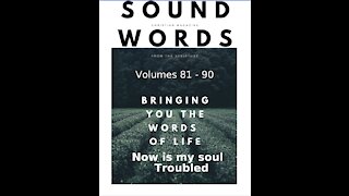 Sound Words, Now is my Soul Troubled