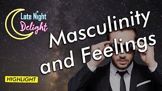 Masculinity, Vulnerability & Feelings (LND Highlight)