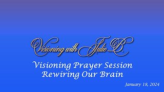 Visioning Prayer Session 01.18.24: Rewiring Our Brain