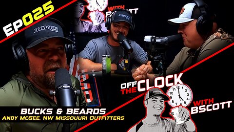 Bucks & Beards, NW Missouri Outfitters | Off The Clock with B Scott | Ep025