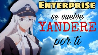 Enterprise se vuelve Yandere por ti ASMR Roleplay Esp