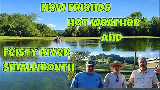 New Friends, Hot Weather and Feisty River Smallmouth Bass