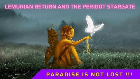 LEMURIAN RETURN AND THE PERIDOT STARGATE (Paradise Is Not Lost!!) ASCENSION TRANSITION ~ White Light