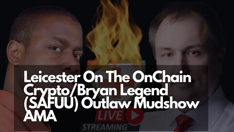 Leicester On The OnChain Crypto vs. Bryan Legend (SAFUU) Outlaw Mudshow AMA