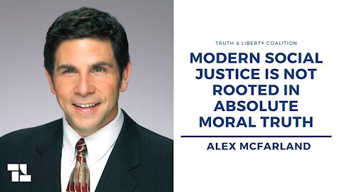 Alex McFarland: Modern Social Justice Is Not Rooted In Absolute Moral Truth