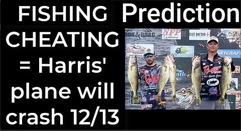 Prediction - FISHING CHEATING = Harris' plane will crash Dec 13