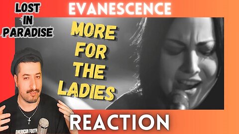 MORE FOR THE LADIES - Evanescence - Lost In Paradise Reaction