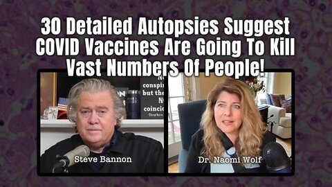 30 Detailed Autopsies suggest COVID Vaccines are going to Kill Vast Numbers of People