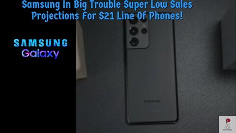 You'll Never Guess Why Samsung Is Projecting Low Sales Figures For The S21 Line Of Phones!