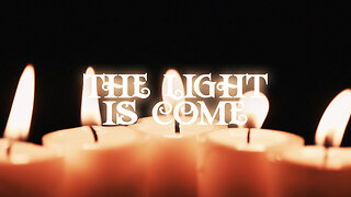 The Light Is Come - 12/24/22