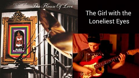 The House of Love - The Girl with the Loneliest Eyes (Cover Song)