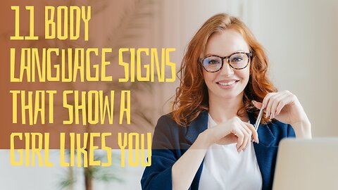 11 Body Language Signs That Show a Girl Likes You