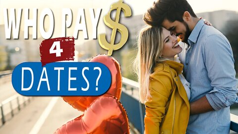 Should MEN PAY for DATES? Dating Advice for men