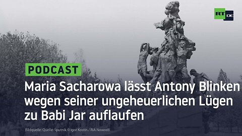 Maria Sacharowa lässt Antony Blinken wegen seiner ungeheuerlichen Lügen zu Babi Jar auflaufen