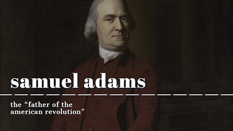 Samuel Adams: The "Father of the American Revolution"