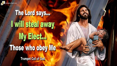 Oct 7, 2005 🎺 I will steal away My Elect... Those who obey Me rather than Men