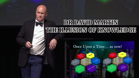 Dr. David Martin – The Illusion of Knowledge