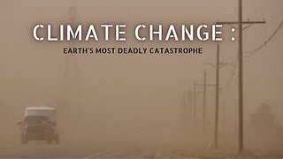 Climate Change :Earth's most deadly Catastrophe //What are Effects Causes and How can We Survive it