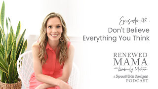 Don't Believe Everything You Think - Renewed Mama Podcast Episode 42