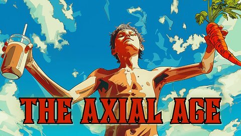 The Axial Age (Full KDADS episode 087)