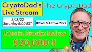 CryptoDad’s Live Q. & A. 6:00 PM EST Saturday 6-18-22 Bitcoin Breaks Below $20,000!