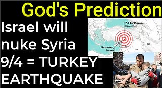 God's Prediction: Israel will nuke Damascus on Sep 4 = TURKEY EARTHQUAKE