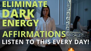 Powerful Energy Cleansing Affirmations [Eliminate Dark Energy] Listen Every Day!