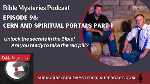 Bible Mysteries Podcast - Episode 98: CERN and Spiritual Portals Part 1