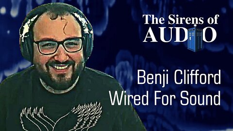 Benji Clifford - Wired for Sound // Doctor Who : The Sirens of Audio Episode 75