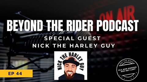 Beyond the Rider Podcast EP 44 - Special Guest Nick The Harley Guy