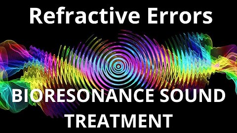 Refractive Errors _ Bioresonance Sound Therapy _ Sounds of Nature