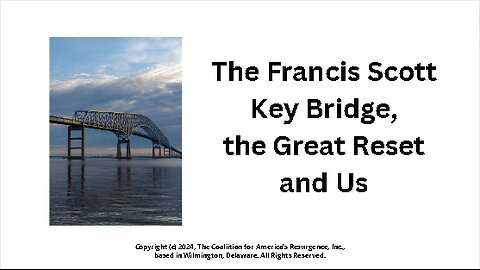 The Francis Scott Key Bridge, the Great Reset and Us