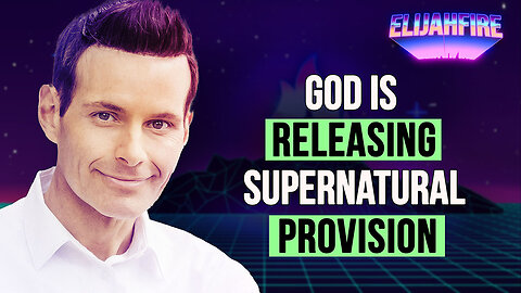 GOD IS RELEASING SUPERNATURAL PROVISION ElijahFire: Ep. 306 – ANDREW TOWE