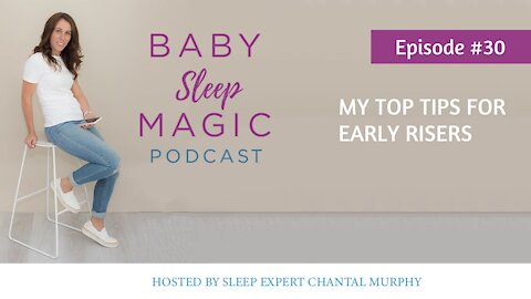 030: My Top Tips For Early Risers with Chantal Murphy | Baby Sleep Magic