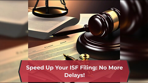 ISF Expedited Filing: Avoid Delays and Streamline Your Customs Clearance!