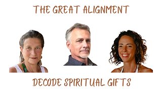 The Great Alignment: Episode # 20 DECODE SPIRITUAL GIFTS