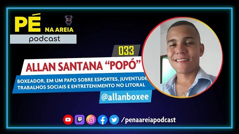 ALLAN SANTANA "POPÓ" (boxeador) - Pé na Areia Podcast #33