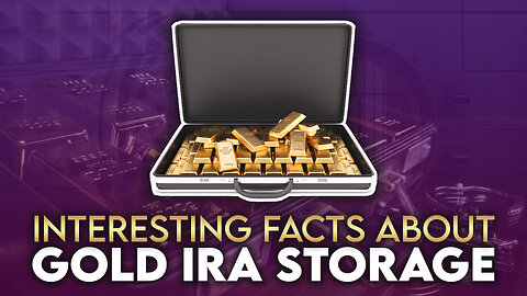 Interesting Facts About Gold IRA Storage
