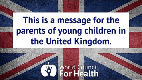 A Message for the Parents of Young Children in the United Kingdom from the World Council for Health
