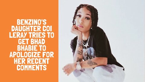 Benzino's daughter Coi Leray tries to get Bhad Bhabie to apologize for her recent comments